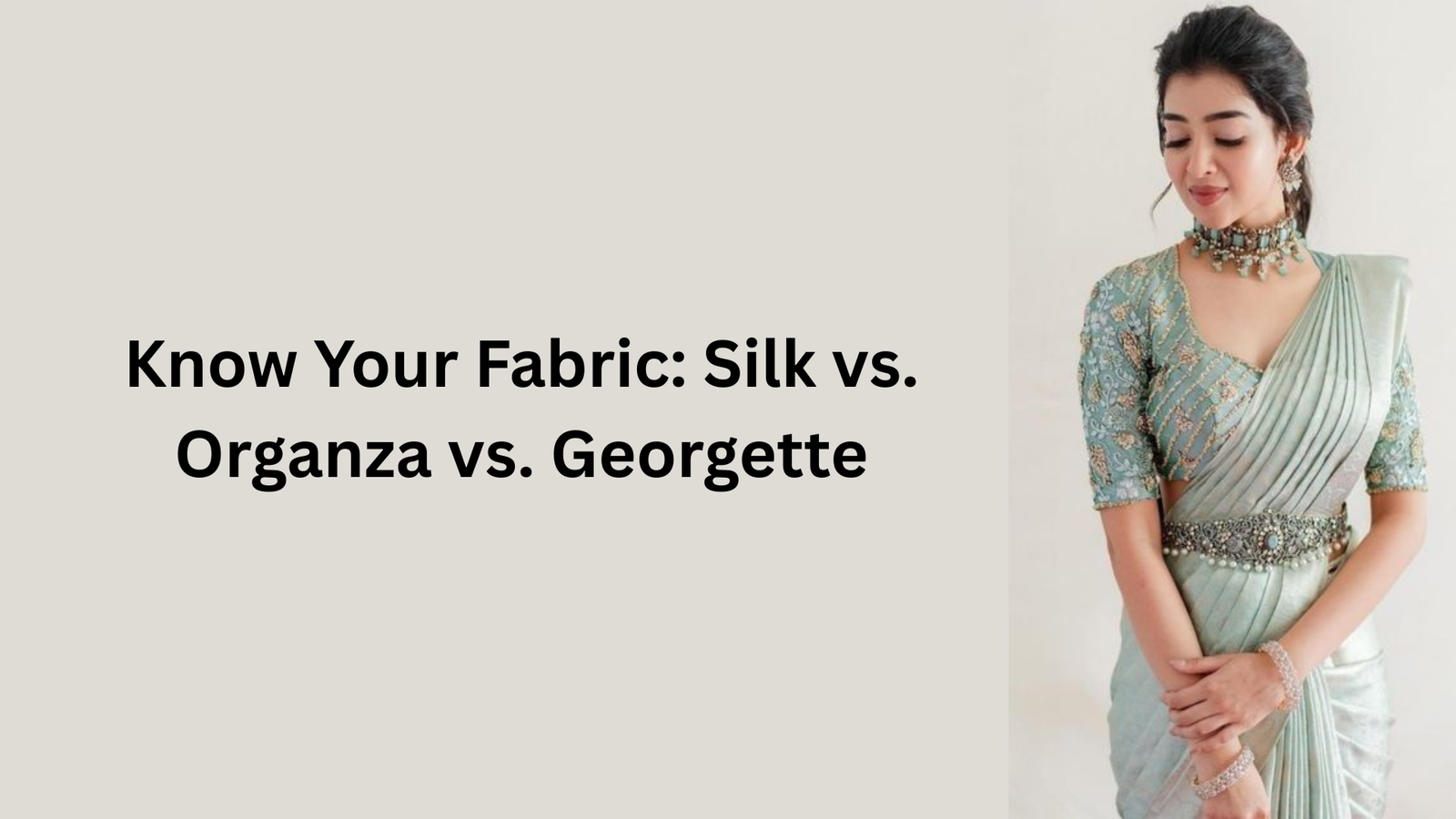 Know Your Fabric: Silk vs. Organza vs. Georgette