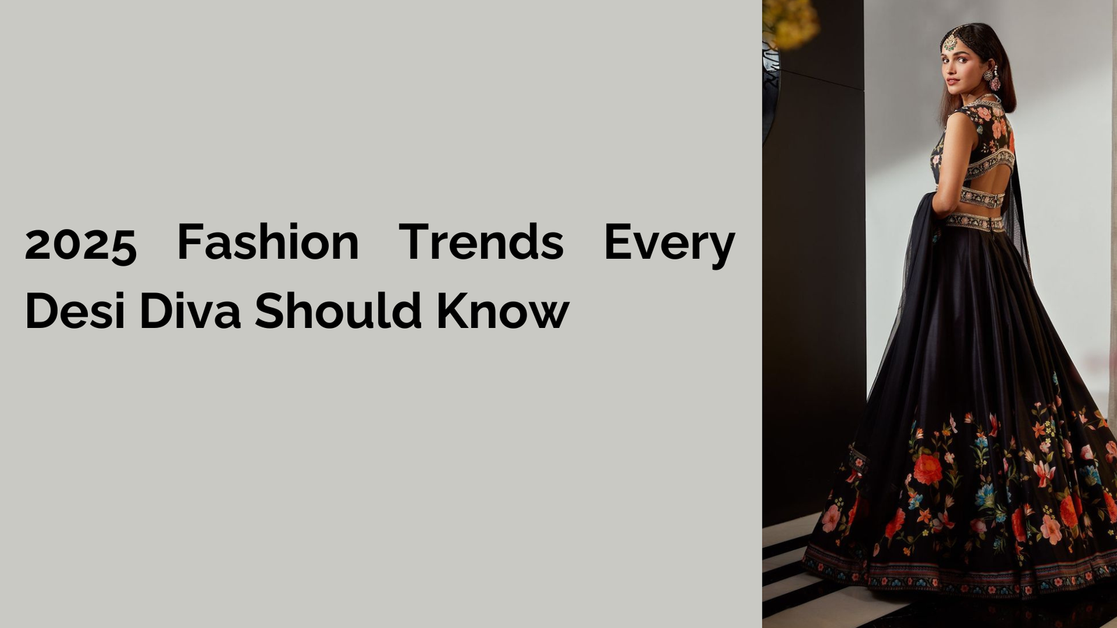 2025 Fashion Trends Every Desi Diva Should Know