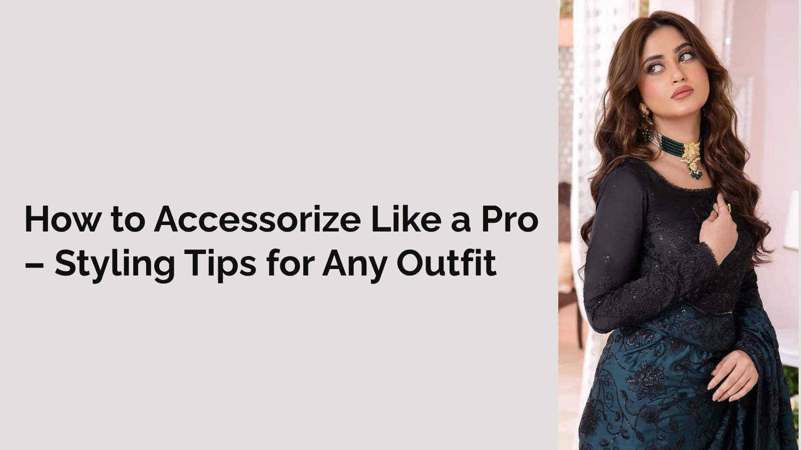 How to Accessorize Like a Pro – Styling Tips for Any Outfit