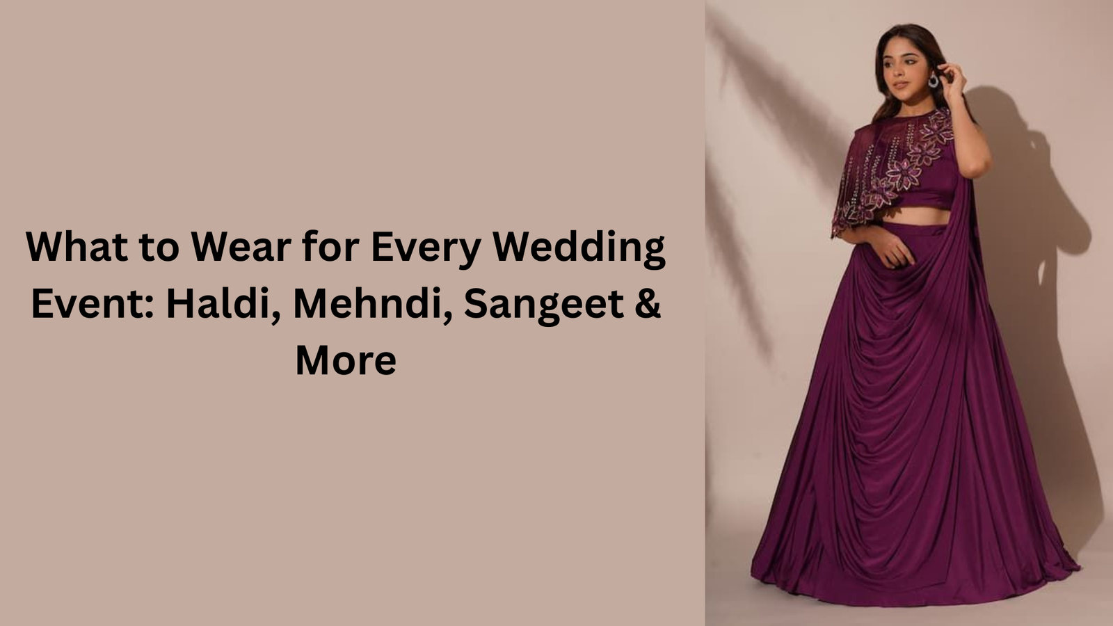 What to Wear for Every Wedding Event: Haldi, Mehndi, Sangeet & More