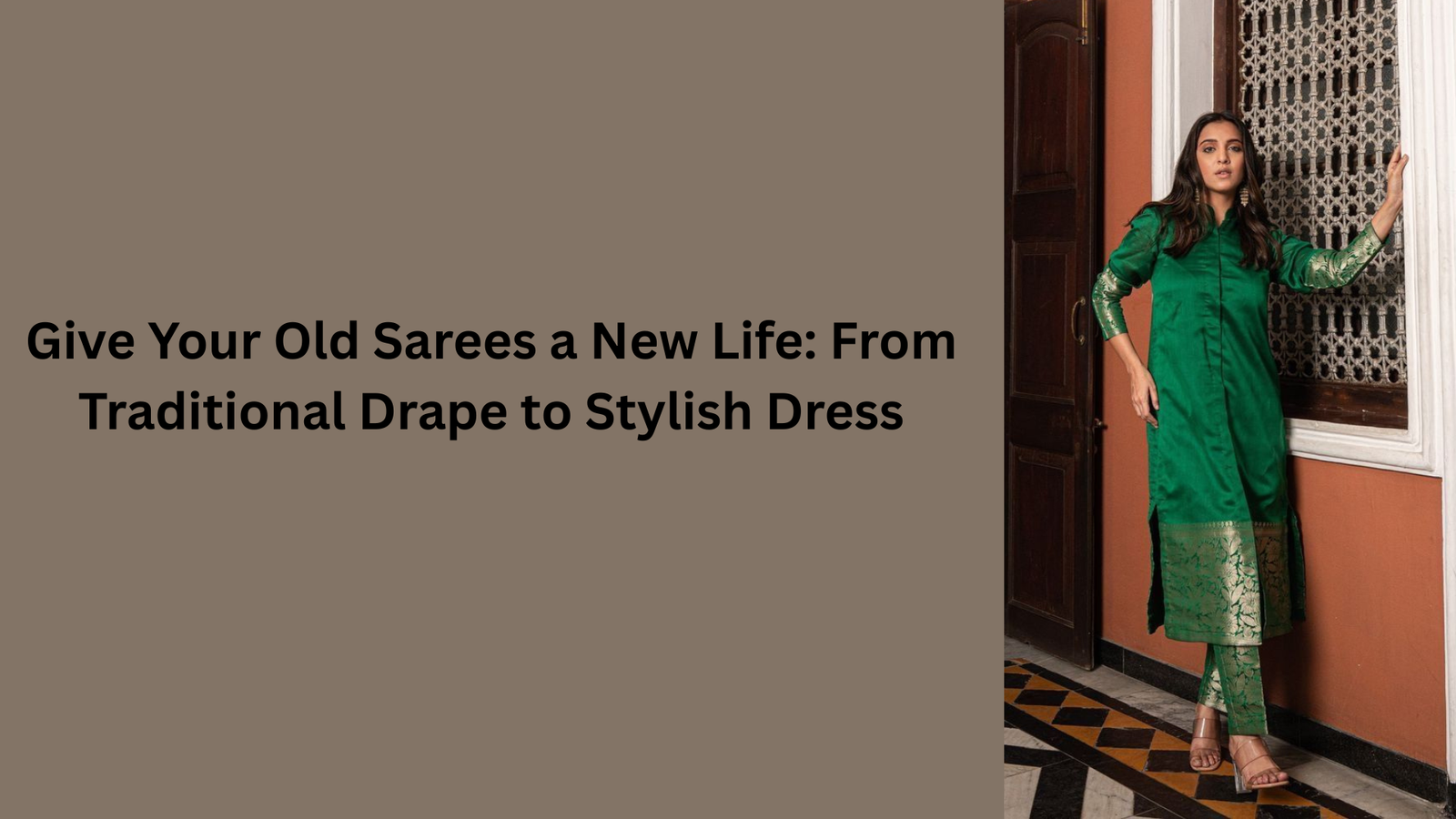 Blog Topic- Give Your Old Sarees a New Life: From Traditional Drape to Stylish Dress